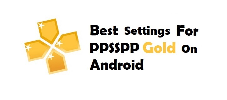Best Settings for PPSSPP GOLD ON Android